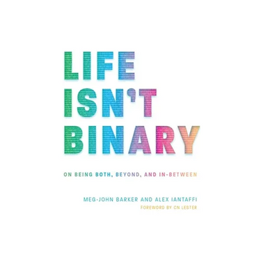 Life Isn't Binary: On Being Both, Beyond, and In-Between