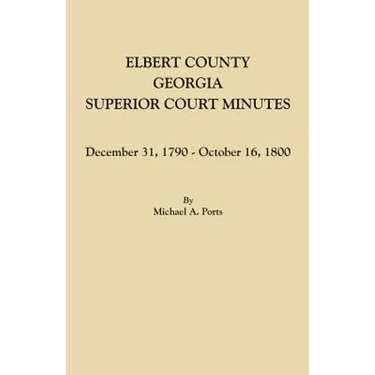 Elbert County, Georgia, Superior Court Minutes: December 31, 1790-October 16, 1800