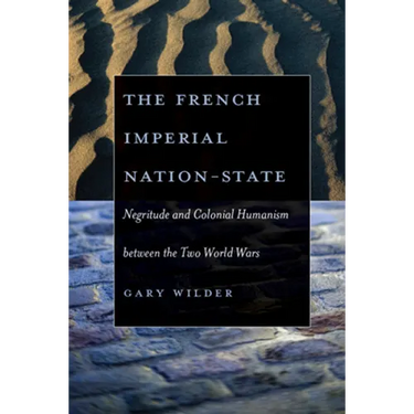 The French Imperial Nation-State: Negritude and Colonial Humanism Between the Two World Wars
