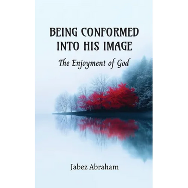 Being Conformed Into His Image: The Enjoyment of God
