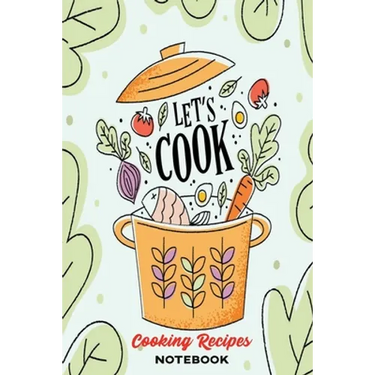 Healthy Cooking Recipes: A Book to Write & Keep Track of Food Recipes - Build Your Personal Collection of Recipes for Future Use