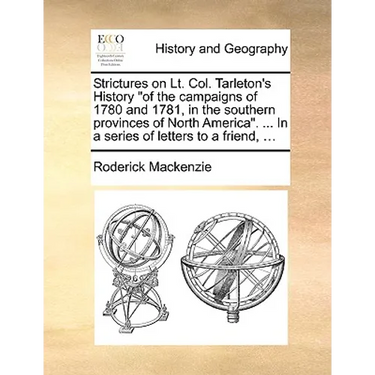 Strictures on Lt. Col. Tarleton's History "of the campaigns of 1780 and 1781, in the southern provinces of North America". ... In a series of letters