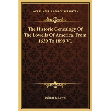 The Historic Genealogy Of The Lowells Of America, From 1639 To 1899 V1
