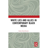 White Lies and Allies in Contemporary Black Media
