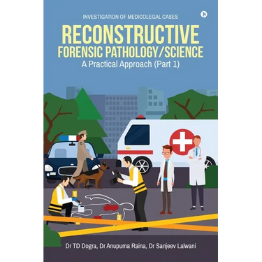 Reconstructive Forensic Pathology/Science: A Practical Approach (Part 1)