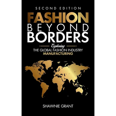 Fashion Beyond Borders: Exploring The Global Fashion Industry Manufacturing