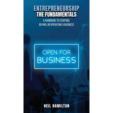Entrepreneurship - The Fundamentals: A Handbook to Starting, Buying, or Operating a Business