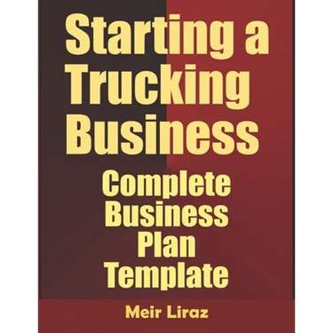 Starting A Trucking Business: Complete Business Plan Template