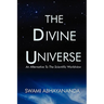 The Divine Universe: An Alternative To The Scientific Worldview