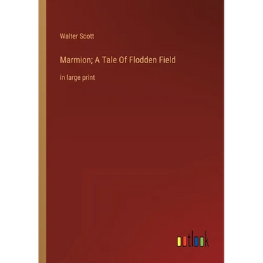 Marmion; A Tale Of Flodden Field: in large print