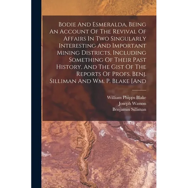 Bodie And Esmeralda, Being An Account Of The Revival Of Affairs In Two Singularly Interesting And Important Mining Districts, Including Something Of T