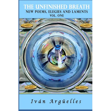 THE UNFINISHED BREATH Vol. One: new poems, elegies and laments