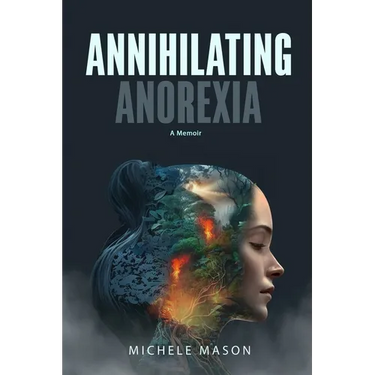 Annihilating Anorexia: A Memoir