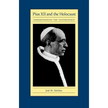 Pius XII and the Holocaust: Understanding the Controversy