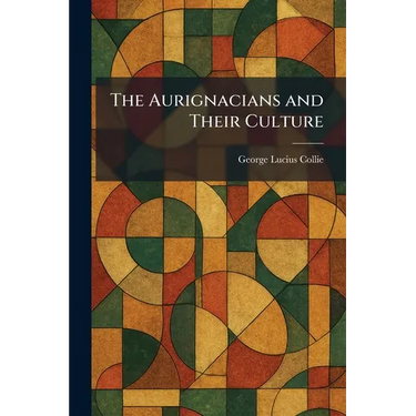The Aurignacians and Their Culture