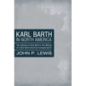 Karl Barth in North America: The Influence of Karl Barth in the Making of a New North American Evangelicalism