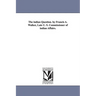 The indian Question. by Francis A. Walker, Late U. S. Commissioner of indian Affairs.