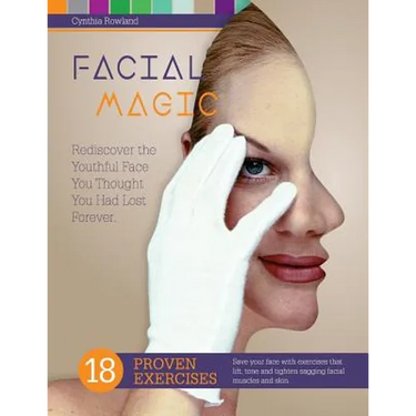 Facial Magic - Rediscover the Youthful Face You Thought You Had Lost Forever!: Save Your Face with 18 Proven Exercises to Lift, Tone and Tighten Saggi