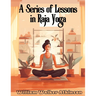A Series of Lessons in Raja Yoga
