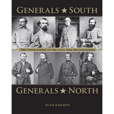 Generals South, Generals North: The Commanders of the Civil War Reconsidered