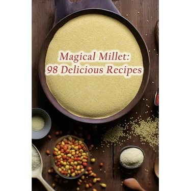 Magical Millet: 98 Delicious Recipes
