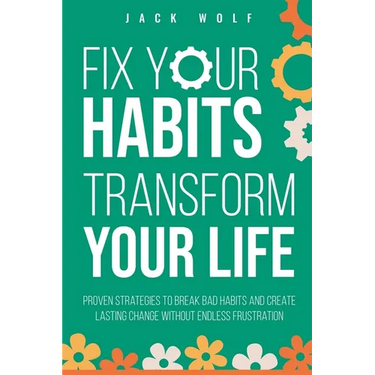 Fix Your Habits, Transform Your Life
