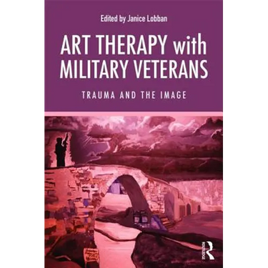 Art Therapy with Military Veterans: Trauma and the Image