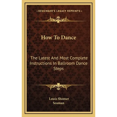 How To Dance: The Latest And Most Complete Instructions In Ballroom Dance Steps