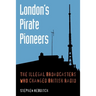 London's Pirate Pioneers: The illegal broadcasters who changed British radio