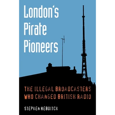 London's Pirate Pioneers: The illegal broadcasters who changed British radio