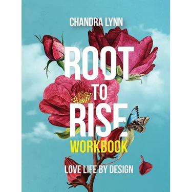 Root-to-Rise Workbook: Love Life by Design