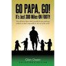 Go Papa, Go!: You will never know what's possible for you until you embark on what's impossible for the rest of the world. (collector's edition)