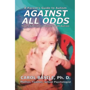 Against All Odds: Your Child's Life Journey With Autism