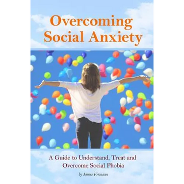 Overcoming Social Anxiety: A Guide to Understand, Treat, and Overcome Social Phobia