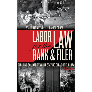Labor Law for the Rank & Filer: Building Solidarity While Staying Clear of the Law