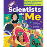 Scientists Like Me: Stories, Advice, and Inspiration from 25 Trailblazers with Experiments to Try at Home