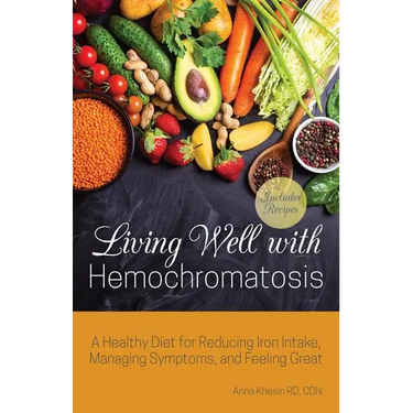 Living Well with Hemochromatosis: A Healthy Diet for Reducing Iron Intake, Managing Symptoms, and Feeling Great