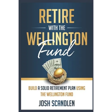 Retire With The Wellington Fund: Build a Successful Retirement Using Vanguard's Oldest Mutual Fund
