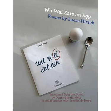 Wu Wei Eats an Egg: Poems by Lucas Hirsch