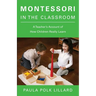 Montessori in the Classroom: A Teacher's Account of How Children Really Learn