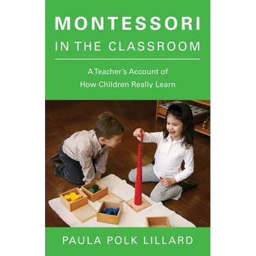 Montessori in the Classroom: A Teacher's Account of How Children Really Learn
