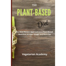 The Plant-Based Diet: The Most Recent Approach to a Plant-Based Nutrition to Lose Weight and Burn Fat