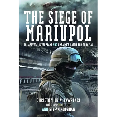 The Siege of Mariupol: The Azovstal Steel Plant and Ukraine's Battle for Survival