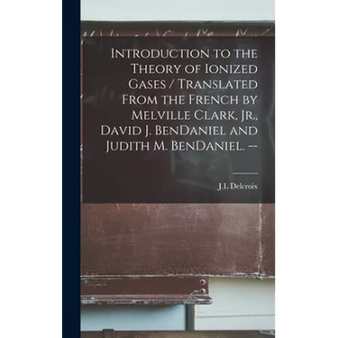 Introduction to the Theory of Ionized Gases / Translated From the French by Melville Clark, Jr., David J. BenDaniel and Judith M. BenDaniel. --
