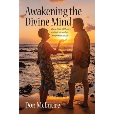 Awakening the Divine Mind: How a Little Old Lady's Radical Spirituality Transformed My Life