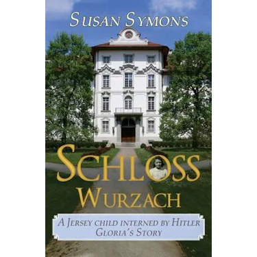 Schloss Wurzach: A Jersey Child Interned by Hitler - Gloria's Story