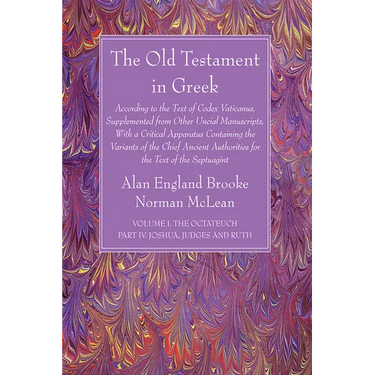 The Old Testament in Greek, Volume I The Octateuch, Part IV Joshua, Judges and Ruth