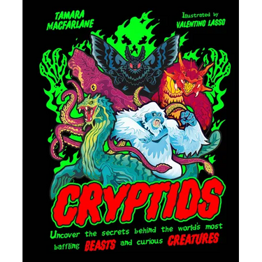 Cryptids: Uncover the Secrets Behind the World's Most Baffling Beasts and Curious Creatures