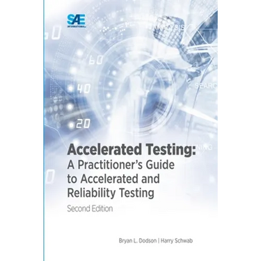 Accelerated Testing: A Practitioner's Guide to Accelerated and Reliability Testing, 2nd Edition