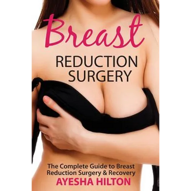 Breast Reduction Surgery: The Complete Guide to Breast Reduction Surgery & Recovery